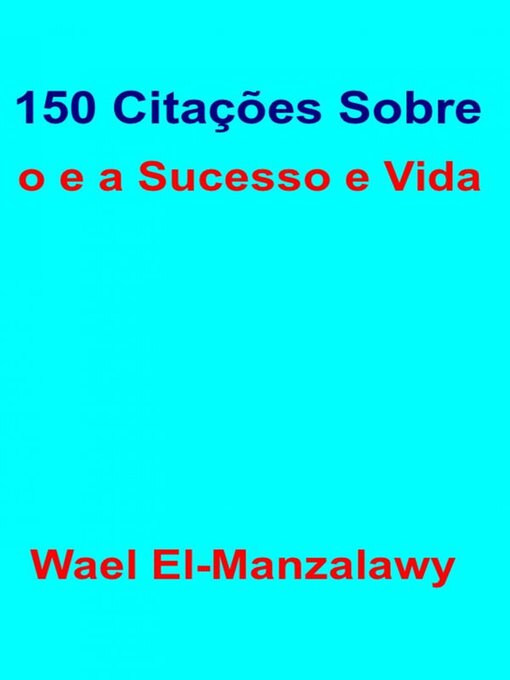 Title details for 150 Citações Sobre O Sucesso E a Vida by Wael El - Available